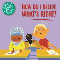 Întrebări mari, lume mare: Cum decid ce este corect? - Big Questions, Big World: How do I decide what's right?
