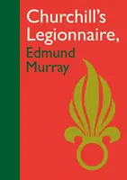 Edmund Murray, legionarul lui Churchill - Churchill's Legionnaire Edmund Murray