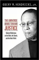 Universul se apleacă spre dreptate: Reflecții radicale asupra Bibliei, Bisericii și corpului politic - The Universe Bends Toward Justice: Radical Reflections on the Bible, the Church, and the Body Politic