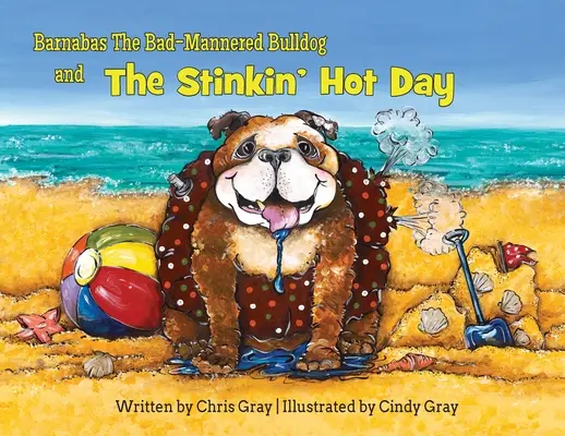 Barnabas, buldogul cu maniere proaste și ziua fierbinte împuțită (The Stinkin' Hot Day) - Barnabas The Bad-Mannered Bulldog and The Stinkin' Hot Day