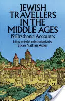 Călători evrei în Evul Mediu: 19 relatări de primă mână - Jewish Travellers in the Middle Ages: 19 Firsthand Accounts