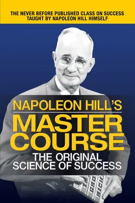 Cursul Master al lui Napoleon Hill: Știința originală a succesului - Napoleon Hill's Master Course: The Original Science of Success