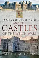 James of St George și castelele din războaiele galeze - James of St George and the Castles of the Welsh Wars