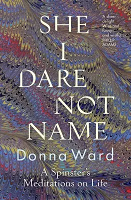She I Dare Not Name: Meditațiile despre viață ale unei fete bătrâne - She I Dare Not Name: A Spinster's Meditations on Life