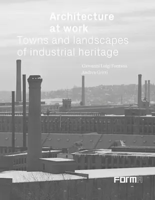 Arhitectura la locul de muncă: Orașe și peisaje ale patrimoniului industrial - Architecture at Work: Towns and Landscapes of Industrial Heritage