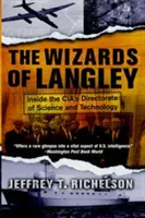 Vrăjitorii din Langley: Inside the CIA's Directorate of Science and Technology: Inside the CIA's Directorate of Science and Technology - The Wizards of Langley: Inside the CIA's Directorate of Science and Technology