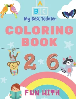 My Best Toddler Coloring Book - Distracție cu numere, litere, culori, animale: My Best Toddler Coloring Book este singura carte jumbo de colorat pentru copii mici care - My Best Toddler Coloring Book - Fun with Numbers, Letters, Colors, Animals: My Best Toddler Coloring Book is the only jumbo toddler coloring book that