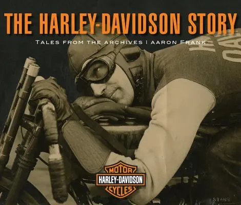 Povestea Harley-Davidson: Povești din arhive - The Harley-Davidson Story: Tales from the Archives