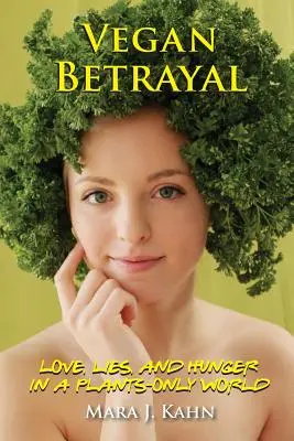 Vegan Betrayal: Dragoste, minciuni și foamete într-o lume în care nu există decât plante - Vegan Betrayal: Love, lies, and hunger in a plants-only world