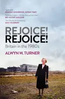 Bucurați-vă! Bucură-te! - Marea Britanie în anii 1980 - Rejoice! Rejoice! - Britain in the 1980s