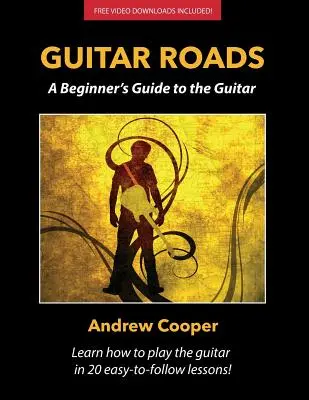 Drumurile chitarei: A Beginner's Guide to the Guitar (Ghidul chitarei pentru începători) - Guitar Roads: A Beginner's Guide to the Guitar