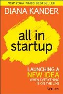 All in Startup: Lansarea unei idei noi când totul este în joc - All in Startup: Launching a New Idea When Everything Is on the Line