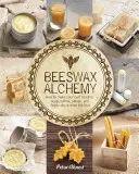 Alchimia cerii de albine: Cum să vă faceți propriul săpun, lumânări, balsamuri, creme și balsamuri din stup - Beeswax Alchemy: How to Make Your Own Soap, Candles, Balms, Creams, and Salves from the Hive