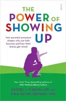 Power of Showing Up - modul în care prezența părinților modelează cine devin copiii noștri și cum se conectează creierul lor - Power of Showing Up - how parental presence shapes who our kids become and how their brains get wired