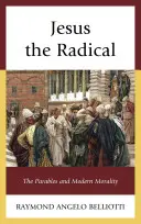 Iisus radicalul: parabolele și morala modernă - Jesus the Radical: The Parables and Modern Morality