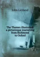 Tamisa ilustrată - o călătorie pitorească de la Richmond la Oxford - Thames illustrated - a picturesque journeying from Richmond to Oxford