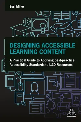 Designing Accessible Learning Content: A Practical Guide to Applying Best-Practice Accessibility Standards to L&d Resources (Ghid practic pentru aplicarea celor mai bune practici în materie de standarde de accesibilitate la resursele de L&d) - Designing Accessible Learning Content: A Practical Guide to Applying Best-Practice Accessibility Standards to L&d Resources