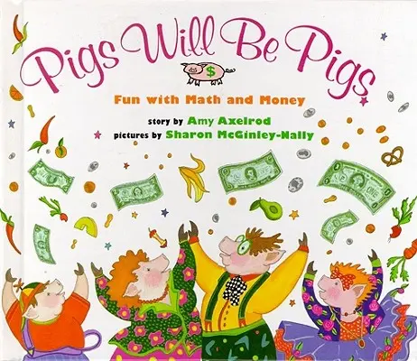 Porcii vor fi porci: Distracție cu matematică și bani - Pigs Will Be Pigs: Fun with Math and Money