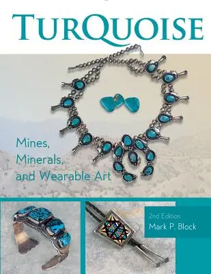 Minele de turcoaz, mineralele și arta purtabilă, ediția a 2-a - Turquoise Mines, Minerals, and Wearable Art, 2nd Edition