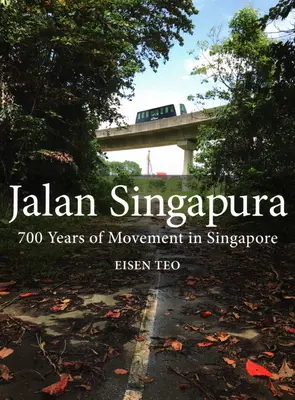Jalan Singapura: 700 de ani de mișcare în Singapore - Jalan Singapura: 700 Years of Movement in Singapore