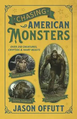 Chasing American Monsters: Peste 250 de creaturi, criptide și bestii păroase - Chasing American Monsters: Over 250 Creatures, Cryptids & Hairy Beasts