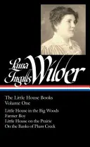 Laura Ingalls Wilder: The Little House Books Vol. 1 (Loa #229): Mica casă din pădurea mare / Băiatul fermier / Mica casă din prerie / Pe bancă - Laura Ingalls Wilder: The Little House Books Vol. 1 (Loa #229): Little House in the Big Woods / Farmer Boy / Little House on the Prairie / On the Bank