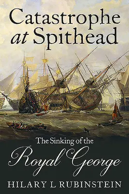Catastrofă la Spithead: Scufundarea navei Royal George - Catastrophe at Spithead: The Sinking of the Royal George