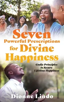 Șapte prescripții puternice pentru fericirea divină: Principii divine pentru asigurarea fericirii pe viață - Seven Powerful Prescriptions for Divine Happiness: Godly Principles to Secure Lifetime Happiness