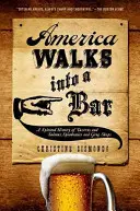 America Walks Into a Bar: O istorie plină de spirit a tavernelor și saloanelor, speakeasies și Grog Shops - America Walks Into a Bar: A Spirited History of Taverns and Saloons, Speakeasies and Grog Shops