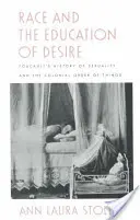Rasa și educația dorinței: Istoria sexualității lui Foucault și ordinea colonială a lucrurilor - Race and the Education of Desire: Foucault's History of Sexuality and the Colonial Order of Things