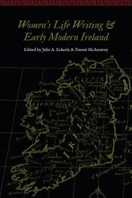 Scrierea vieții femeilor și Irlanda modernă timpurie - Women's Life Writing and Early Modern Ireland