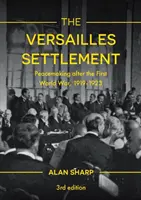 Înțelegerea de la Versailles: Instaurarea păcii după Primul Război Mondial, 1919-1923 - The Versailles Settlement: Peacemaking after the First World War, 1919-1923