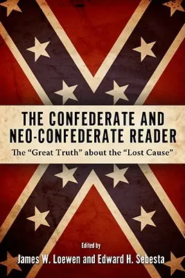 Confederate and Neo-Confederate Reader: Marele adevăr despre cauza pierdută (The Great Truth about the Lost Cause) - Confederate and Neo-Confederate Reader: The Great Truth about the Lost Cause