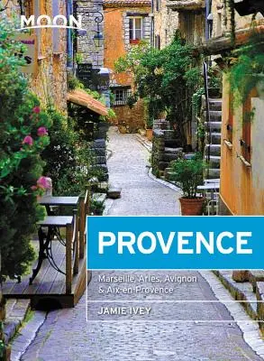 Luna Provence: Sate pe dealuri, mâncăruri și vinuri locale, escapade pe coastă - Moon Provence: Hillside Villages, Local Food & Wine, Coastal Escapes