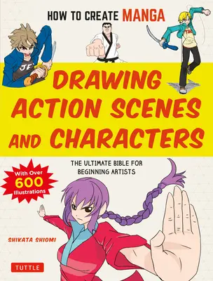 Cum să creezi manga: Desenarea scenelor de acțiune și a personajelor: Biblia supremă pentru artiștii începători (cu peste 600 de ilustrații) - How to Create Manga: Drawing Action Scenes and Characters: The Ultimate Bible for Beginning Artists (with Over 600 Illustrations)