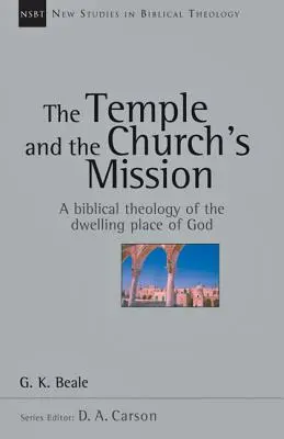 Templul și misiunea Bisericii: O teologie biblică a Locuinței lui Dumnezeu - The Temple and the Church's Mission: A Biblical Theology of the Dwelling Place of God