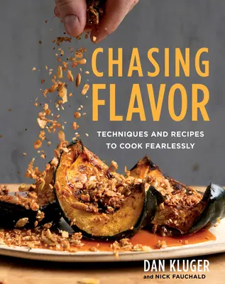 Chasing Flavor: Tehnici și rețete pentru a găti fără teamă - Chasing Flavor: Techniques and Recipes to Cook Fearlessly