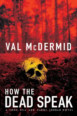 Cum vorbesc morții: Un thriller cu Tony Hill și Carol Jordan - How the Dead Speak: A Tony Hill and Carol Jordan Thriller
