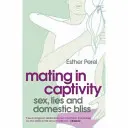 Împerechere în captivitate - Cum să păstrezi dorința și pasiunea vii în relațiile pe termen lung - Mating in Captivity - How to keep desire and passion alive in long-term relationships