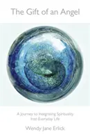 Darul unui înger: O călătorie către integrarea spiritualității în viața de zi cu zi - The Gift of an Angel: A Journey to Integrating Spirituality Into Everyday Life