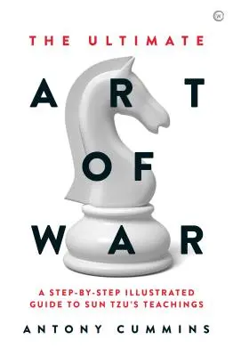 Arta supremă a războiului: Un ghid ilustrat pas cu pas al învățăturilor lui Sun Tzu - The Ultimate Art of War: A Step-By-Step Illustrated Guide to Sun Tzu's Teachings