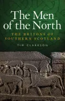 Bărbații din nord: Britonii din sudul Scoției - The Men of the North: The Britons of Southern Scotland