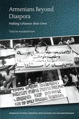 Armenii din afara diasporei: își fac Libanul lor - Armenians Beyond Diaspora: Making Lebanon Their Own