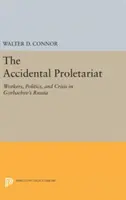The Accidental Proletariat: Muncitori, politică și criză în Rusia lui Gorbaciov - The Accidental Proletariat: Workers, Politics, and Crisis in Gorbachev's Russia