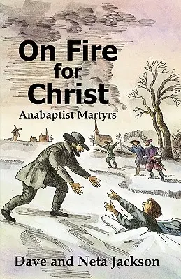On Fire for Christ: Povești ale martirilor anabaptiști - On Fire for Christ: Stories of Anabaptist Martyrs