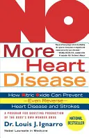 Gata cu bolile de inimă: Cum poate oxidul nitric să prevină - și chiar să inverseze - bolile de inimă și accidentele vasculare cerebrale - No More Heart Disease: How Nitric Oxide Can Prevent--Even Reverse--Heart Disease and Strokes