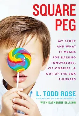 Square Peg: Povestea mea și ce înseamnă ea pentru creșterea inovatorilor, a vizionarilor și a gânditorilor ieșiti din comun - Square Peg: My Story and What It Means for Raising Innovators, Visionaries, and Out-Of-The-Box Thinkers