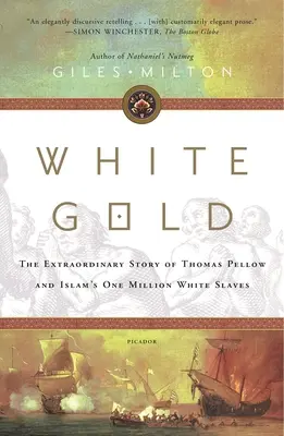 Aurul alb: Povestea extraordinară a lui Thomas Pellow și a celor un milion de sclavi albi ai islamului - White Gold: The Extraordinary Story of Thomas Pellow and Islam's One Million White Slaves