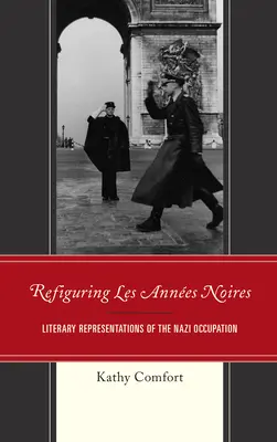 Refiguring Les Annes Noires: Reprezentări literare ale ocupației naziste - Refiguring Les Annes Noires: Literary Representations of the Nazi Occupation