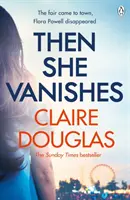 Then She Vanishes - Noul thriller psihologic captivant care te va ține captiv până la ultima pagină - Then She Vanishes - The gripping new psychological thriller that will keep you hooked to the very last page